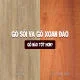 So sánh gỗ Xoan đào và gỗ Sồi: Loại gỗ nào tốt hơn?